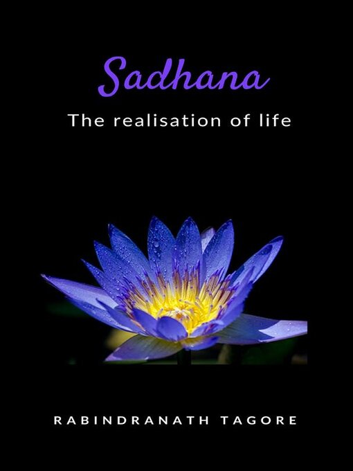 Title details for Sadhana--the realisation of life by Sir Rabindranath Tagore - Wait list
